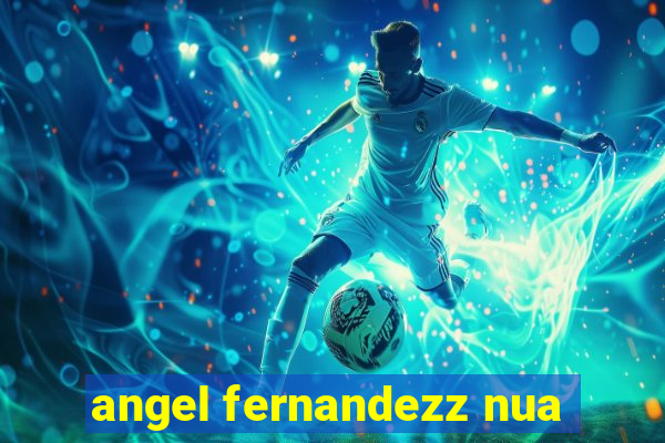 angel fernandezz nua